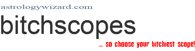 -: bitchscopes - so choose your bitchiest scope :-